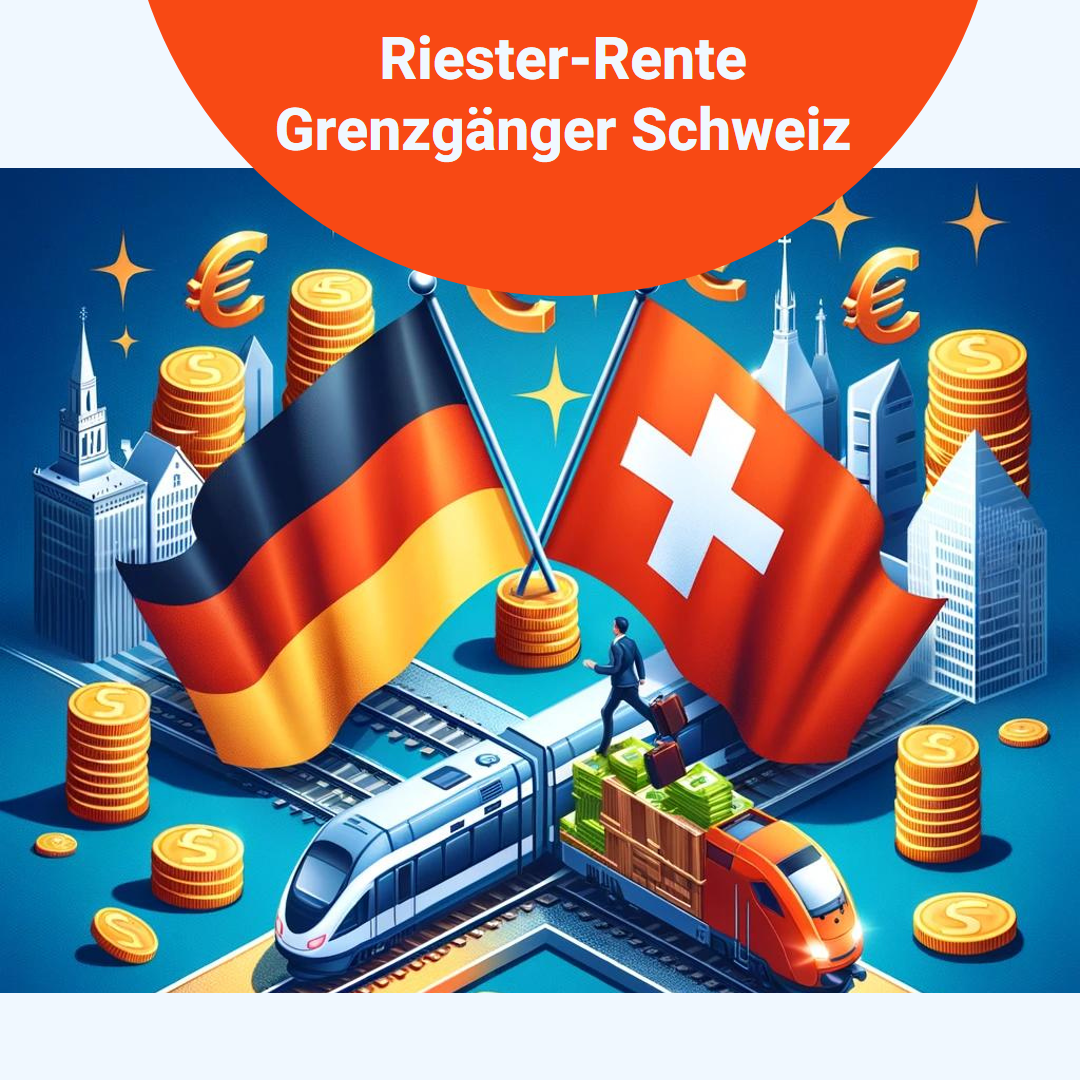 Riester-Rente Grenzgänger Schweiz, Grenzgänger Riester-Rente, Riester Grenzgänger Schweiz, Riester-Rente